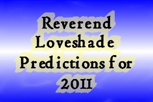 Reverend Loveshade's Predictions for 2011